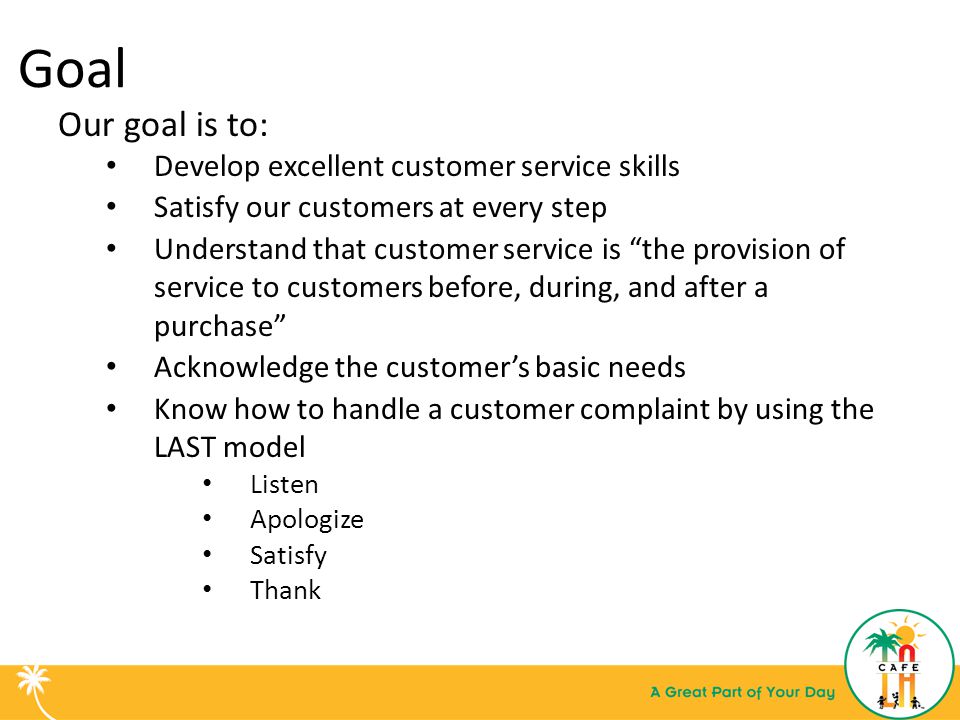 Goal Our goal is to: Develop excellent customer service skills