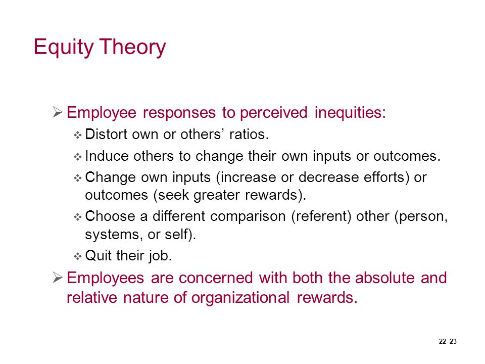 Equity Theory Employee responses to perceived inequities: