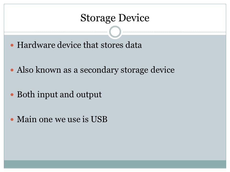 Storage Device Hardware device that stores data
