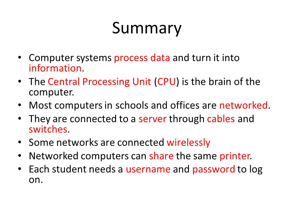 Summary Computer systems process data and turn it into information.