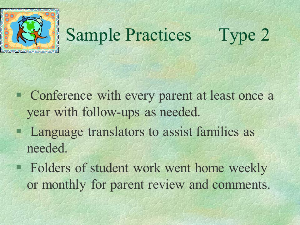 Sample Practices Type 2 Conference with every parent at least once a year with follow-ups as needed.