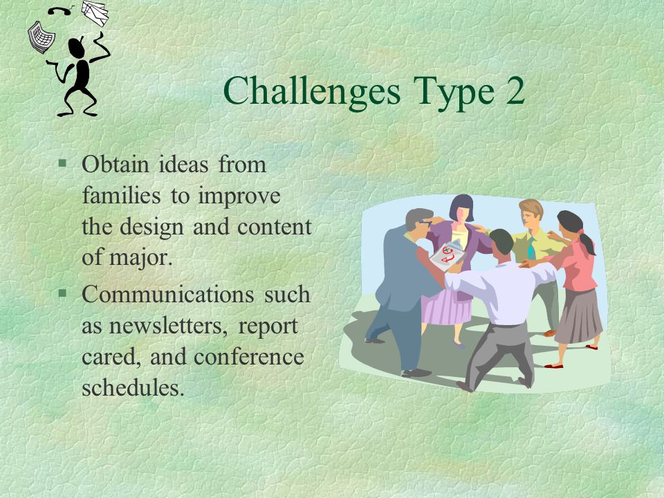 Challenges Type 2 Obtain ideas from families to improve the design and content of major.