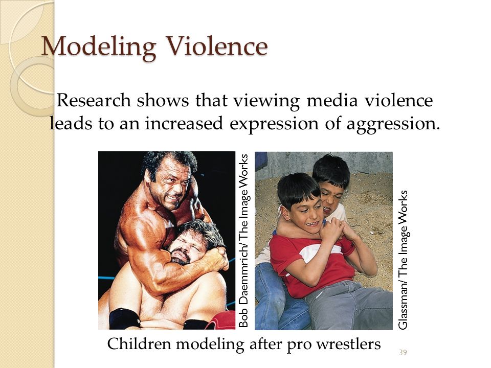 Modeling Violence Research shows that viewing media violence leads to an increased expression of aggression.
