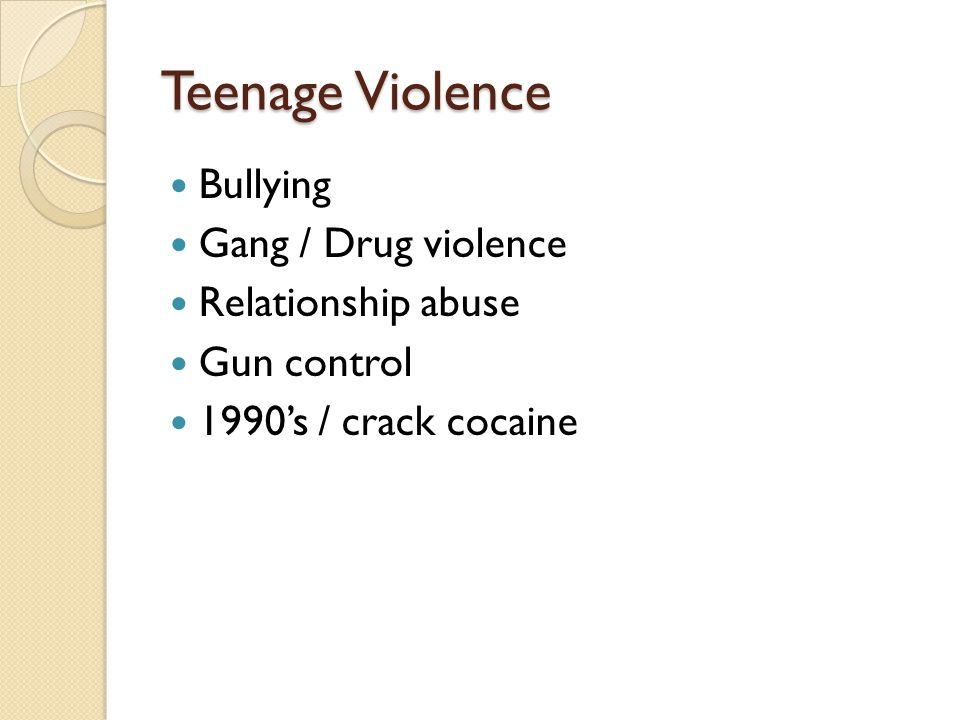 Teenage Violence Bullying Gang / Drug violence Relationship abuse
