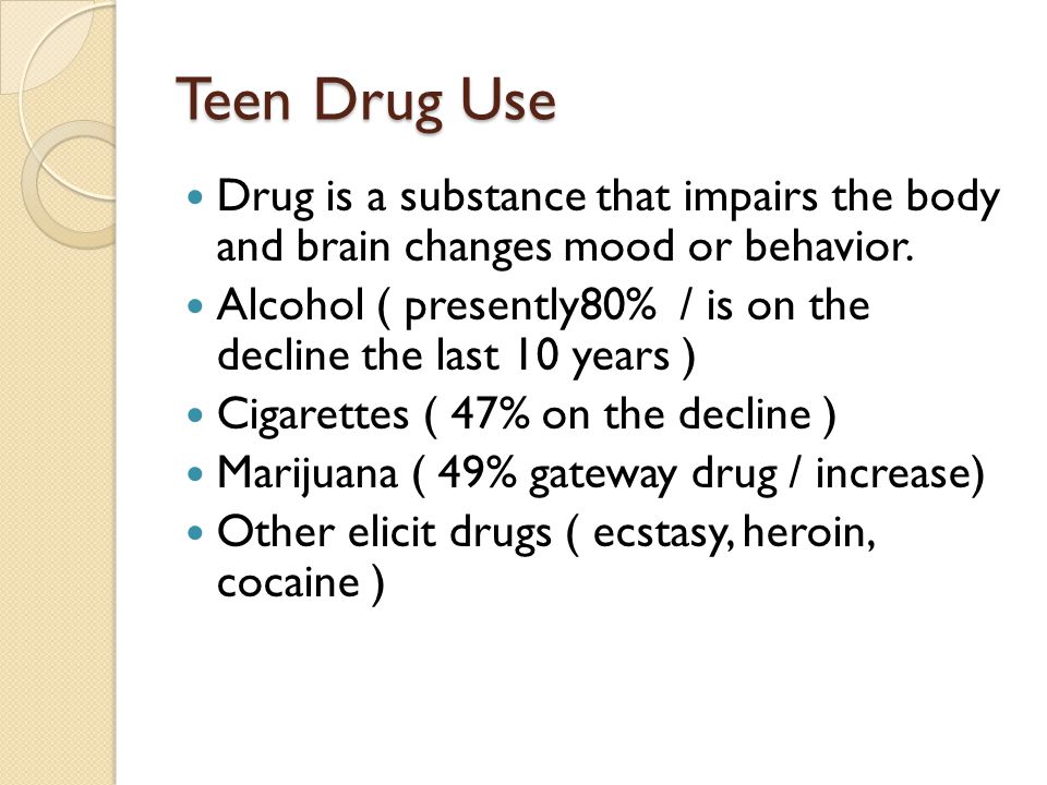 Teen Drug Use Drug is a substance that impairs the body and brain changes mood or behavior.