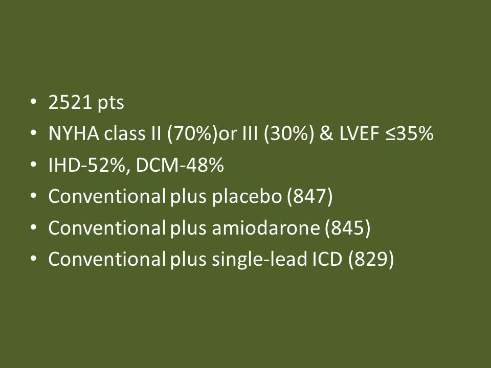 2521 pts NYHA class II (70%)or III (30%) & LVEF ≤35% IHD-52%, DCM-48% Conventional plus placebo (847)