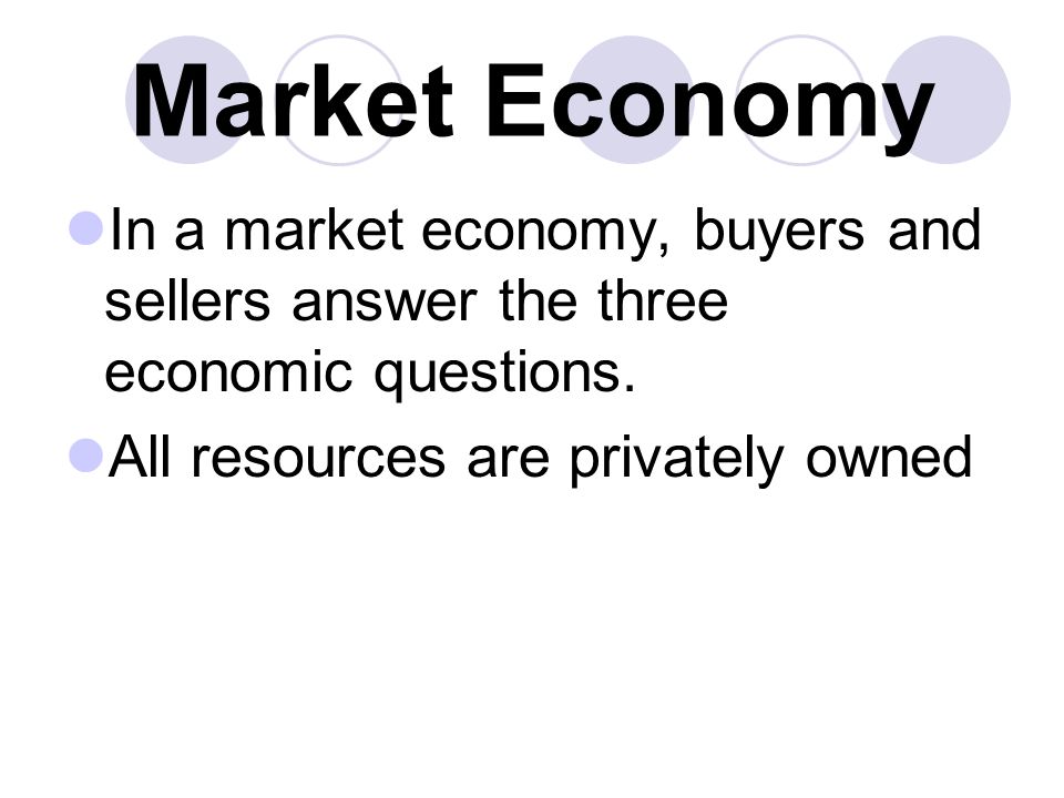 Market Economy In a market economy, buyers and sellers answer the three economic questions.