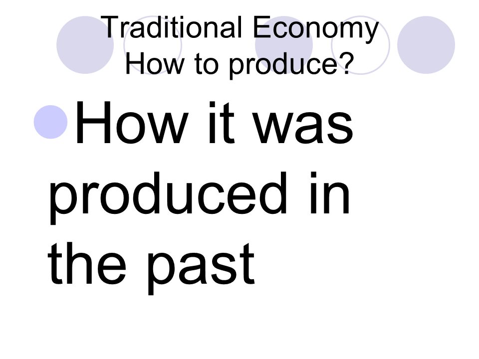 Traditional Economy How to produce