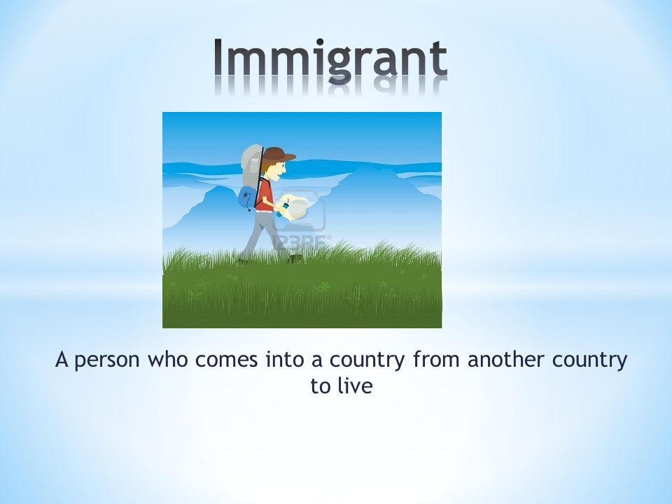 A person who comes into a country from another country to live