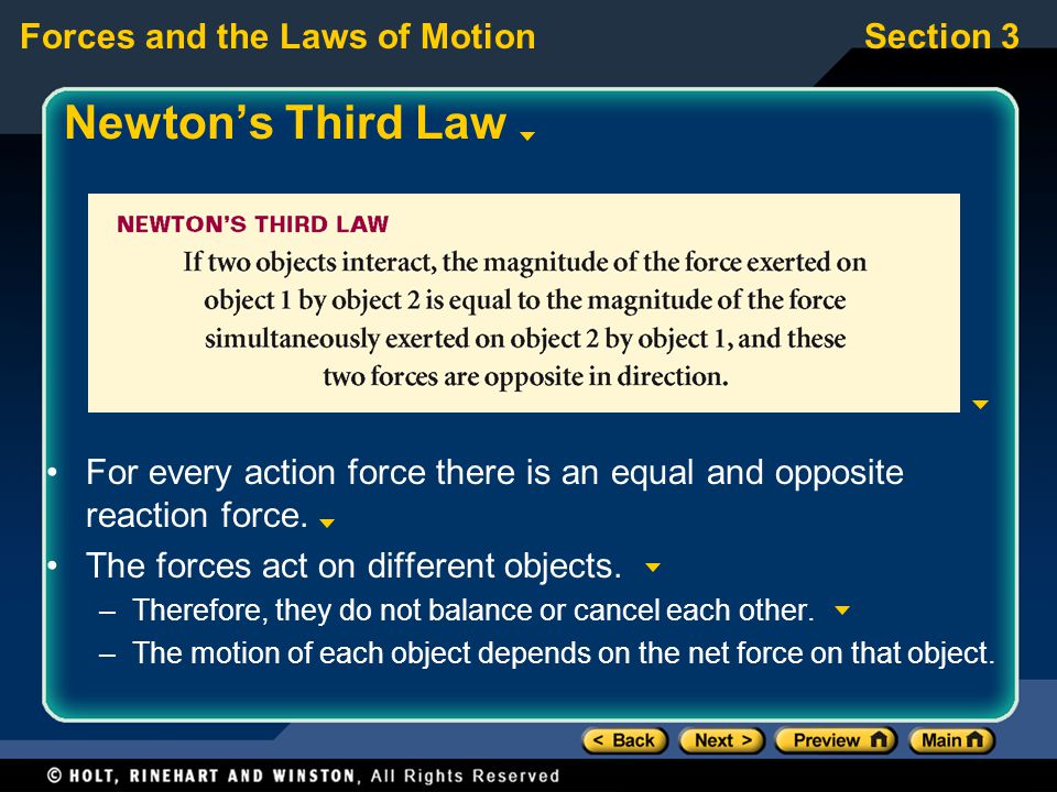 Newton’s Third Law For every action force there is an equal and opposite reaction force. The forces act on different objects.