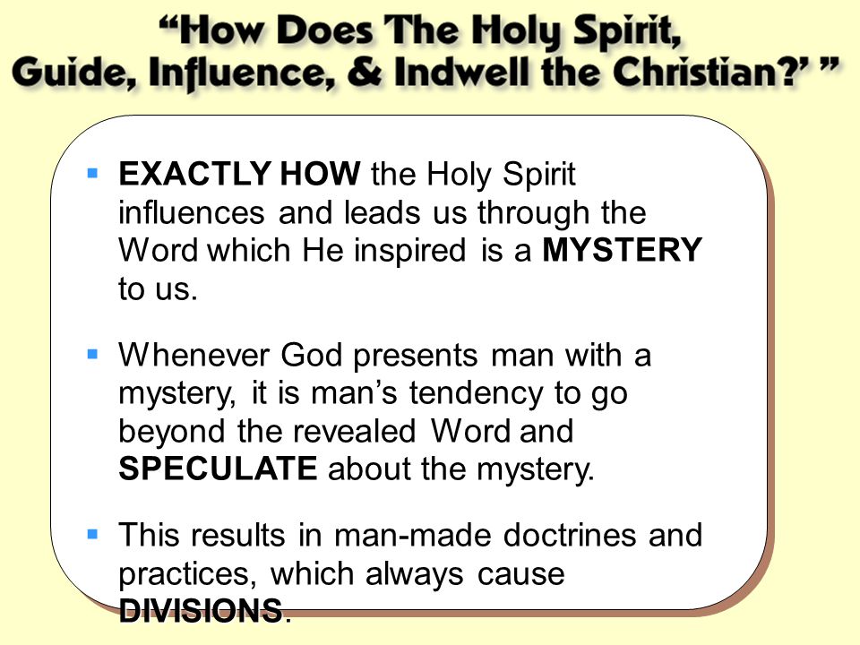 EXACTLY HOW the Holy Spirit influences and leads us through the Word which He inspired is a MYSTERY to us.