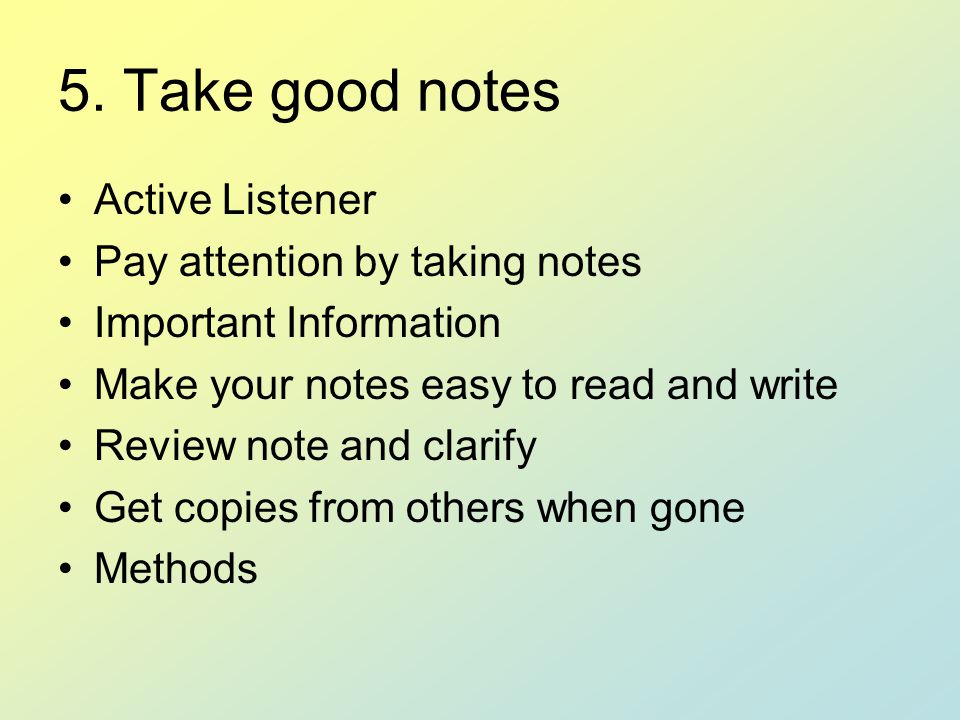 5. Take good notes Active Listener Pay attention by taking notes