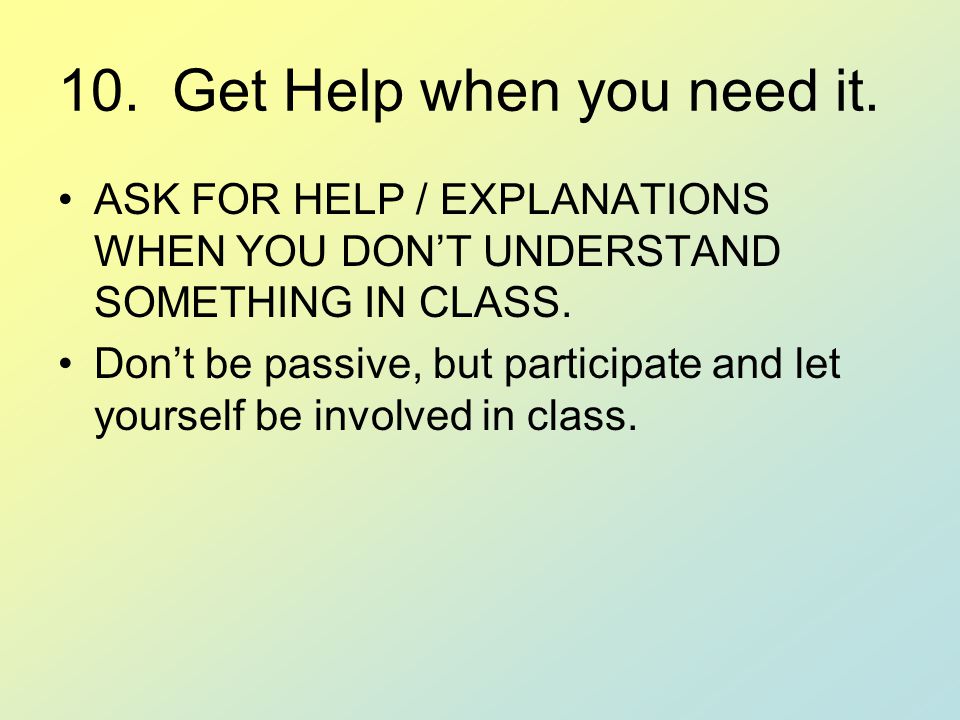 10. Get Help when you need it.