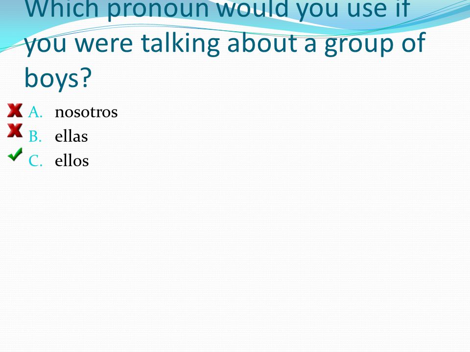 Which pronoun would you use if you were talking about a group of boys