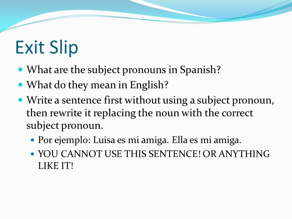 Exit Slip What are the subject pronouns in Spanish