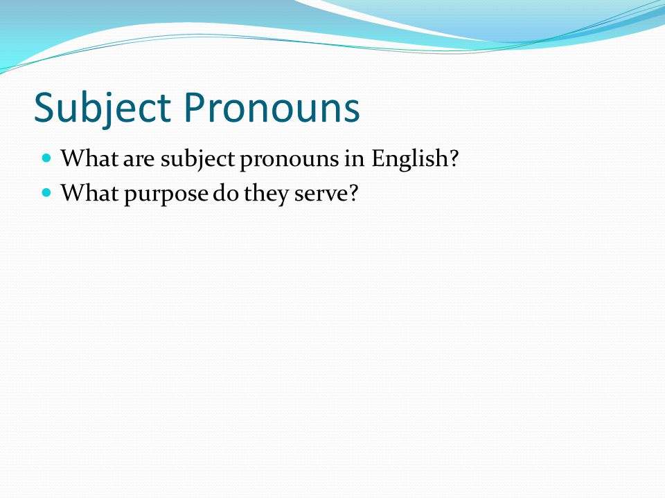 Subject Pronouns What are subject pronouns in English