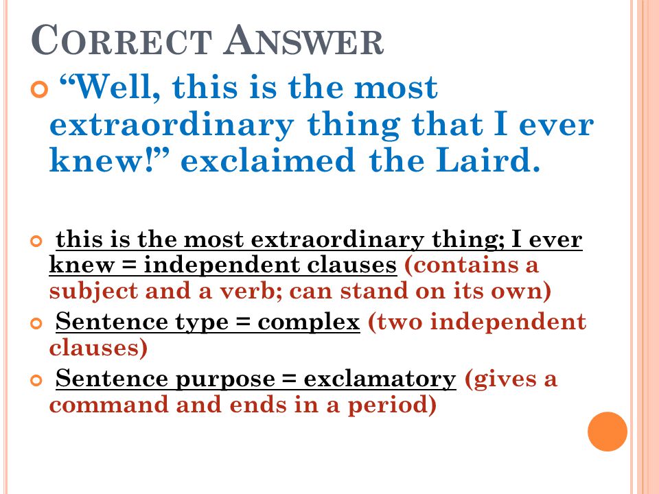 Correct Answer Well, this is the most extraordinary thing that I ever knew! exclaimed the Laird.