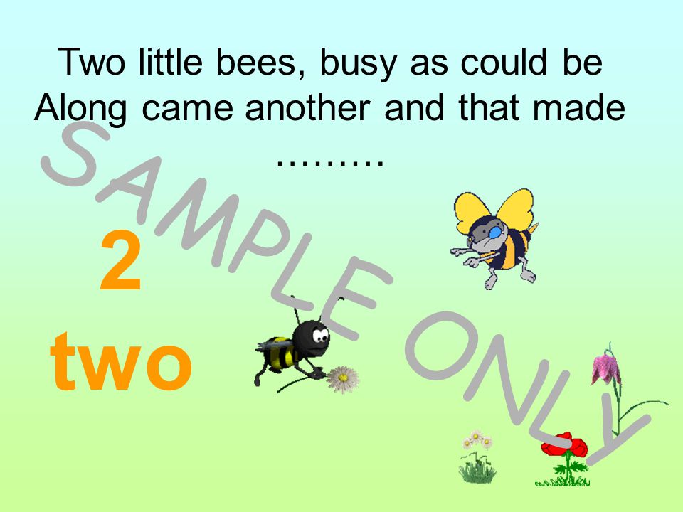 Two little bees, busy as could be Along came another and that made ………