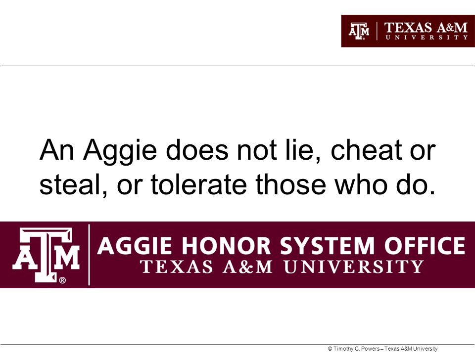 An Aggie does not lie, cheat or steal, or tolerate those who do.