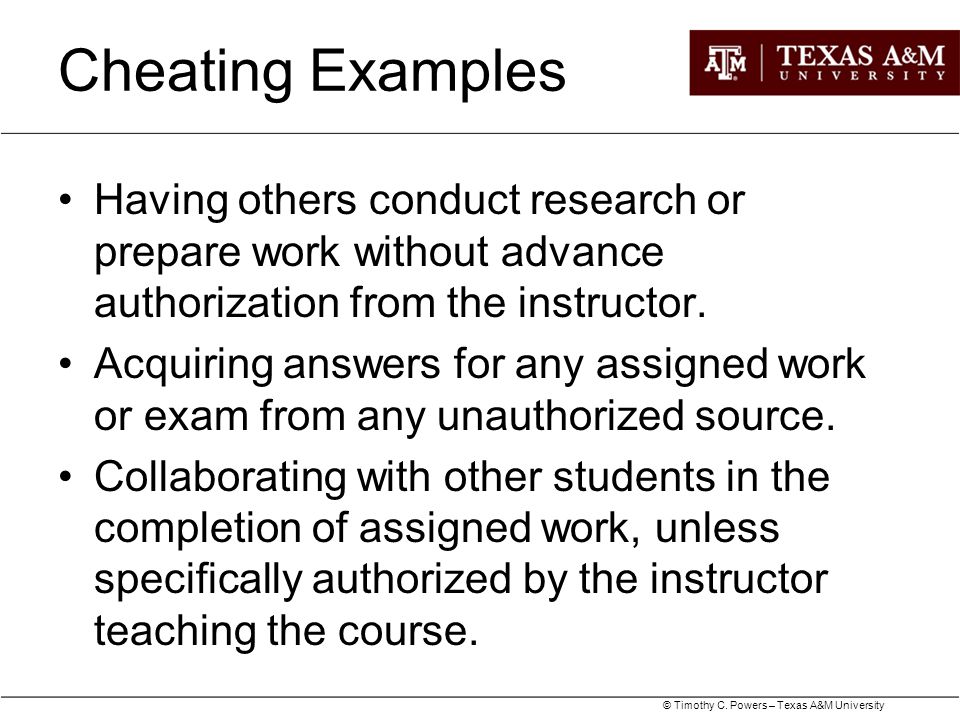 Cheating Examples Having others conduct research or prepare work without advance authorization from the instructor.