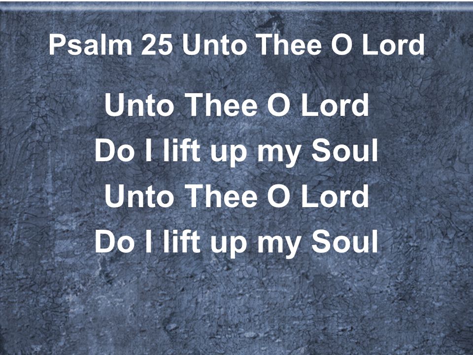 Unto Thee O Lord Do I lift up my Soul