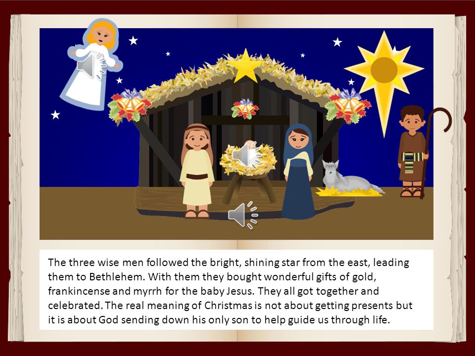 The three wise men followed the bright, shining star from the east, leading them to Bethlehem.