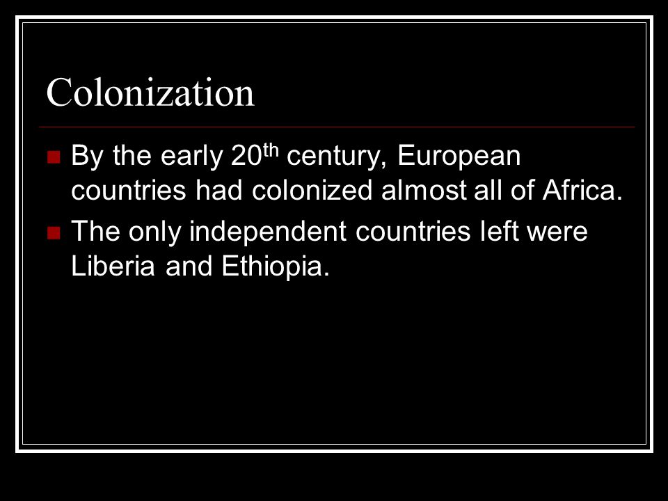 Colonization By the early 20th century, European countries had colonized almost all of Africa.