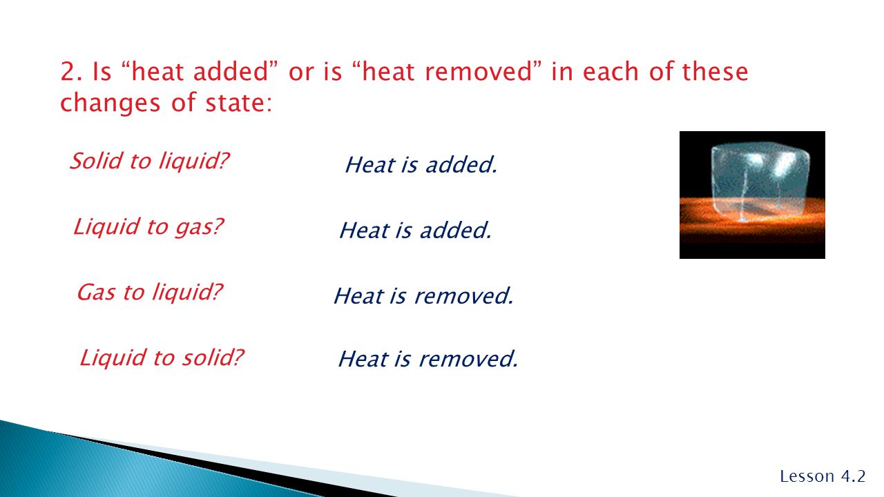 2. Is heat added or is heat removed in each of these changes of state:
