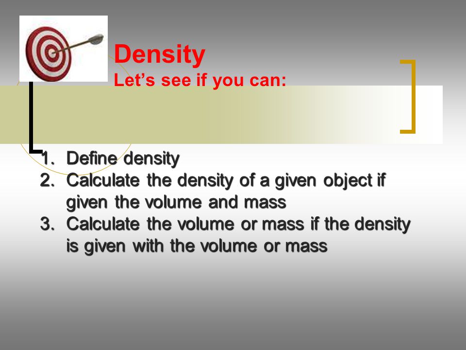 Density Let’s see if you can: