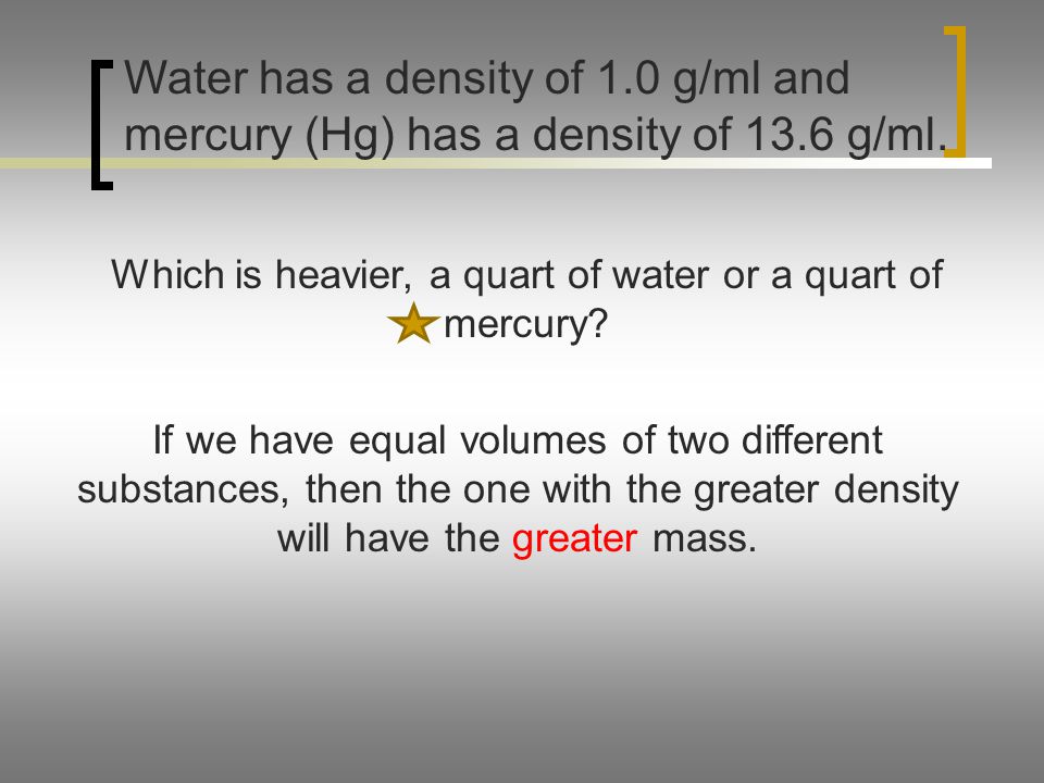 Which is heavier, a quart of water or a quart of mercury