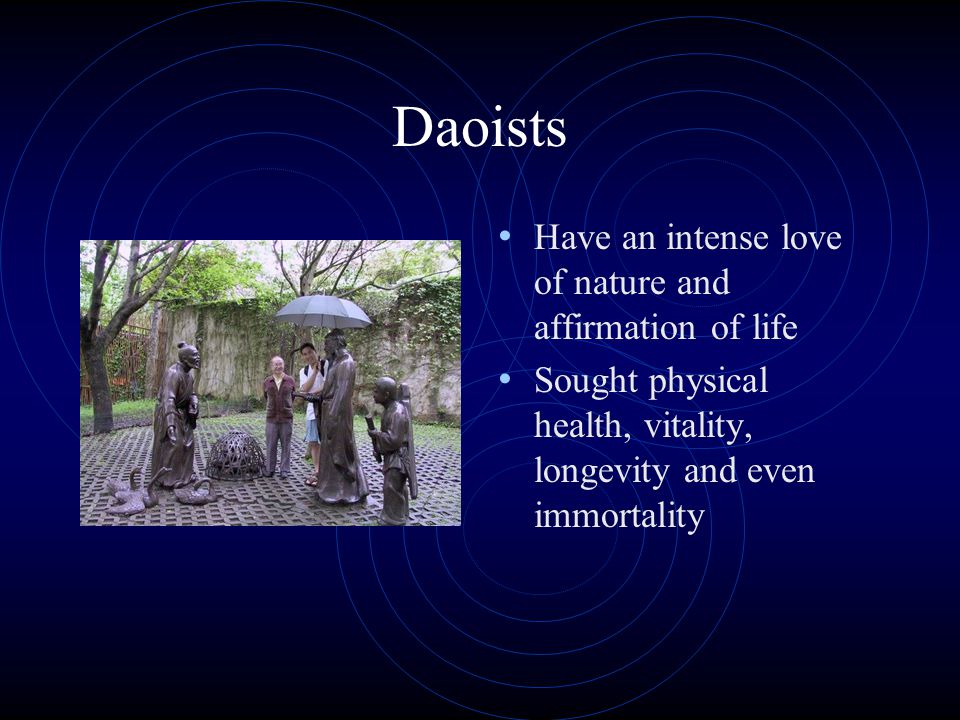 Daoists Have an intense love of nature and affirmation of life