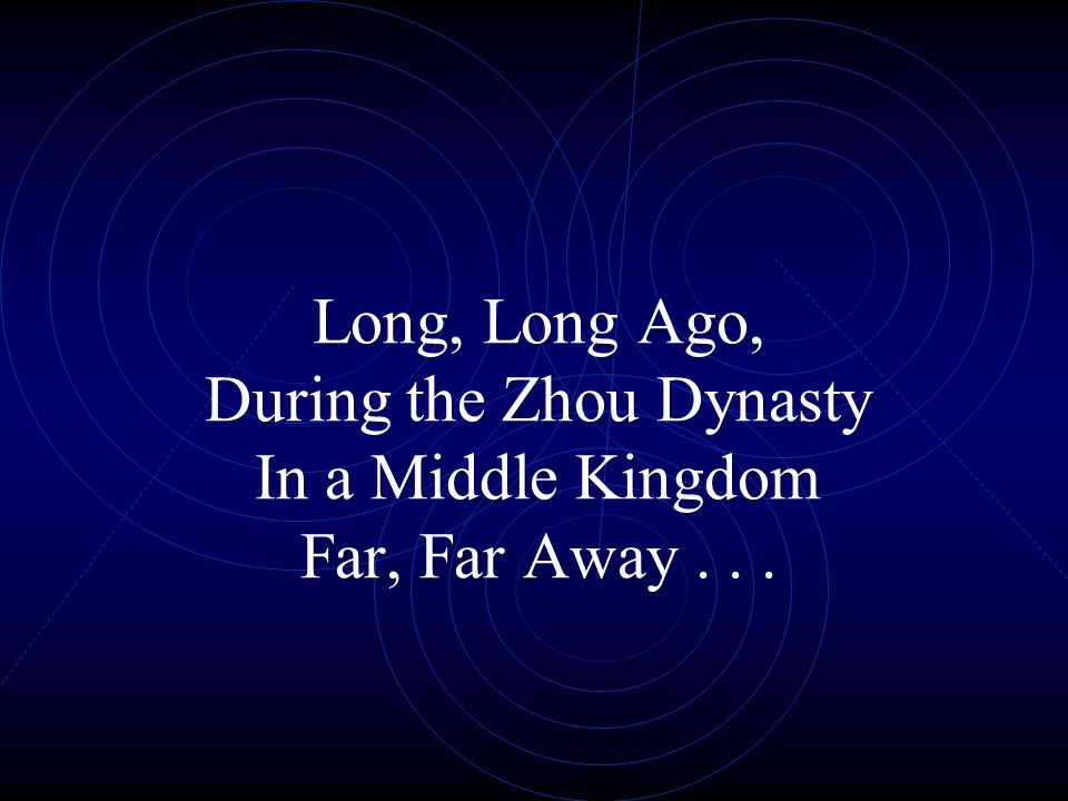 Long, Long Ago, During the Zhou Dynasty In a Middle Kingdom Far, Far Away . . .