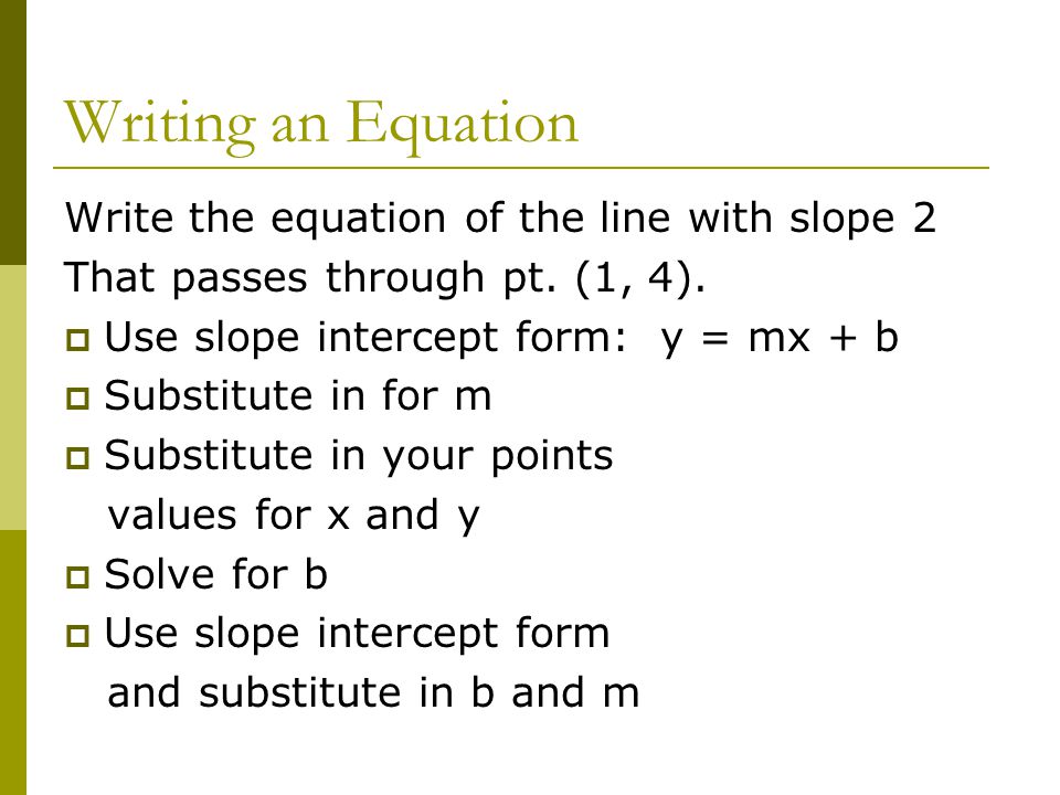 Writing an Equation Write the equation of the line with slope 2