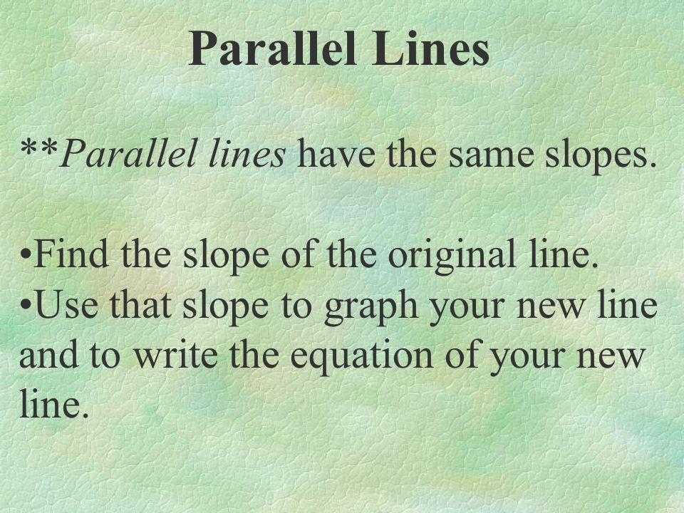 Parallel Lines **Parallel lines have the same slopes.