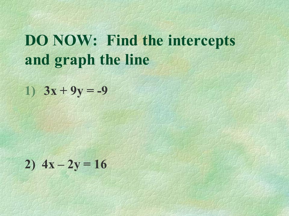 DO NOW: Find the intercepts and graph the line