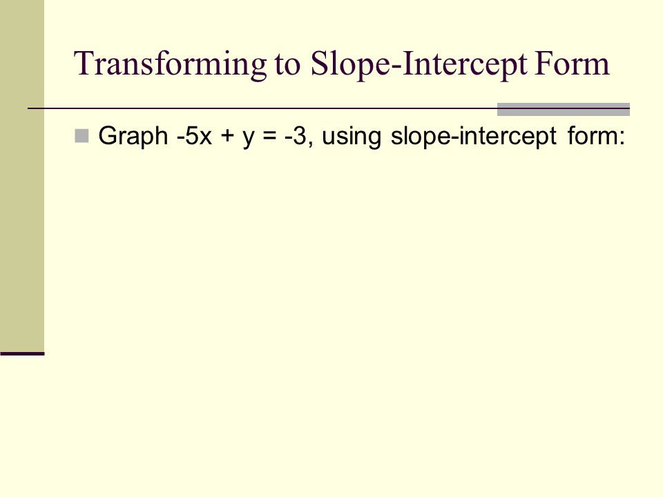 Transforming to Slope-Intercept Form
