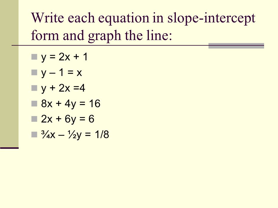 Write each equation in slope-intercept form and graph the line:
