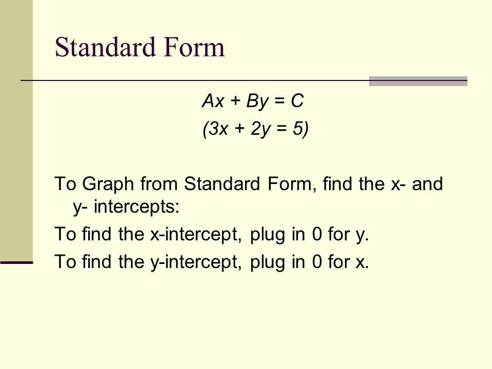 Standard Form Ax + By = C (3x + 2y = 5)