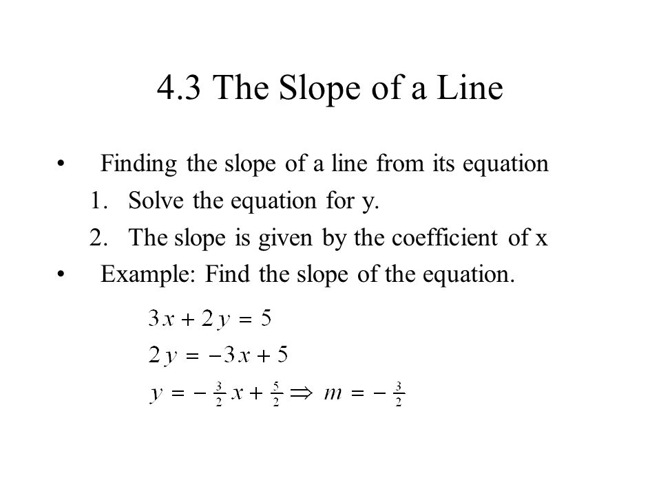 4.3 The Slope of a Line Finding the slope of a line from its equation