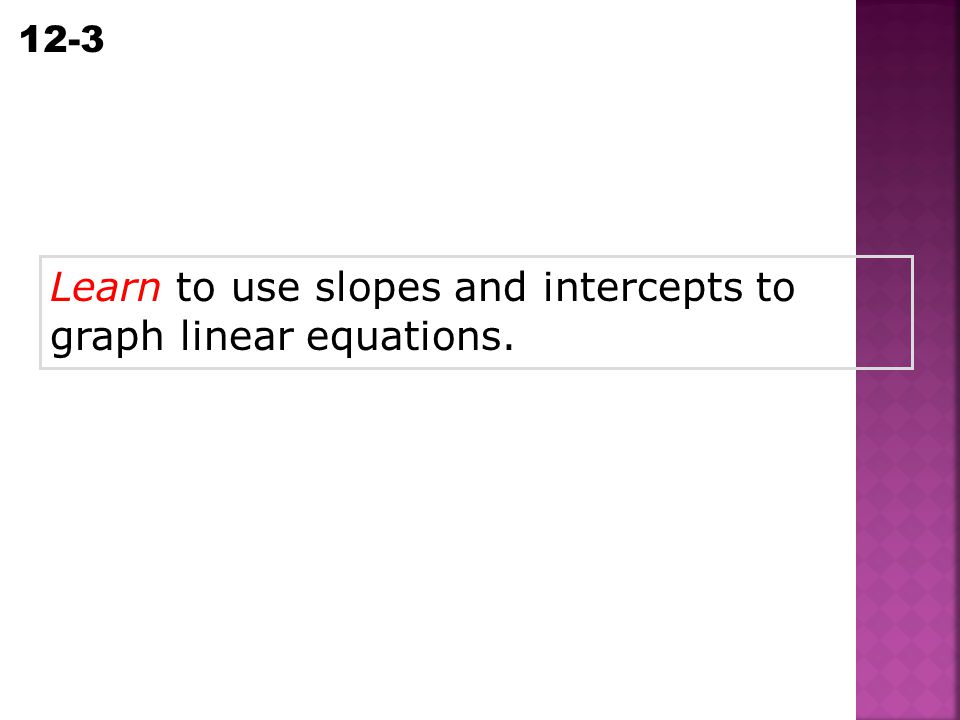 Learn to use slopes and intercepts to graph linear equations.