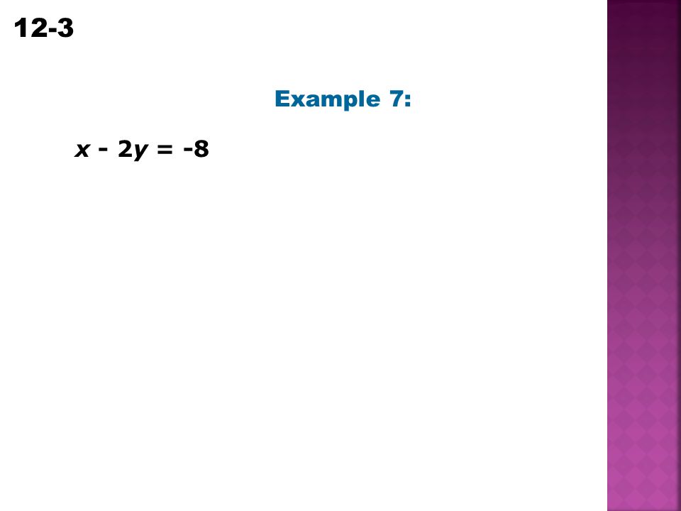Example 7: x - 2y = -8