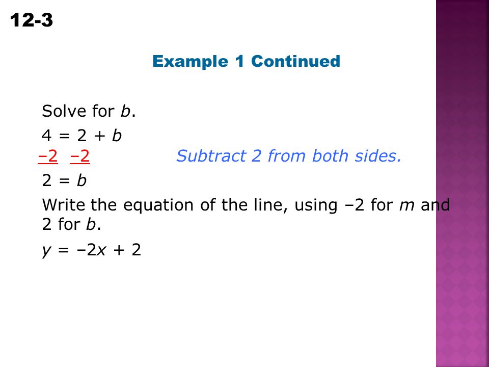 Example 1 Continued Solve for b. 4 = 2 + b. –2 –2. Subtract 2 from both sides. 2 = b.
