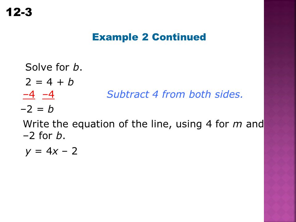 Example 2 Continued Solve for b. 2 = 4 + b. –4 –4. Subtract 4 from both sides. –2 = b.