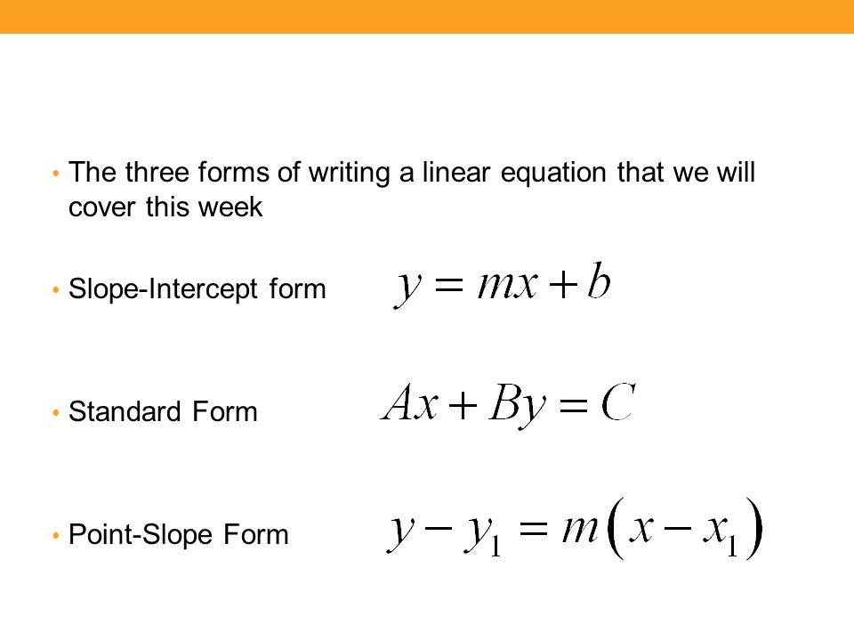 The three forms of writing a linear equation that we will cover this week