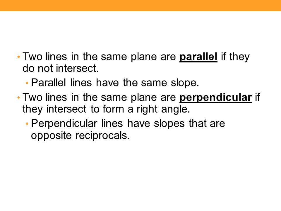 Two lines in the same plane are parallel if they do not intersect.