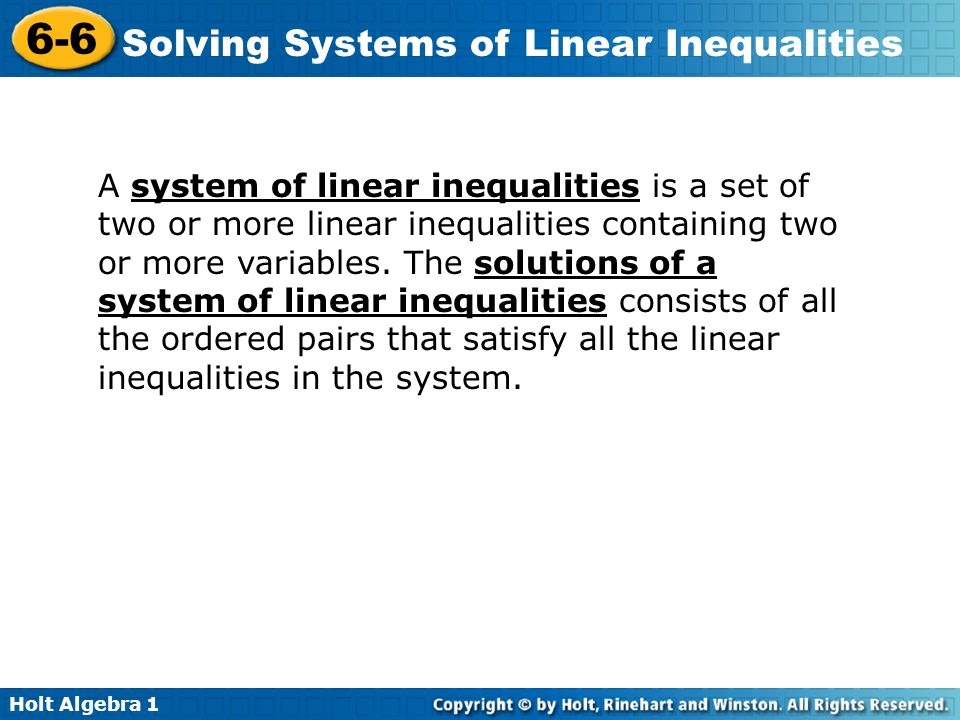 A system of linear inequalities is a set of two or more linear inequalities containing two or more variables.