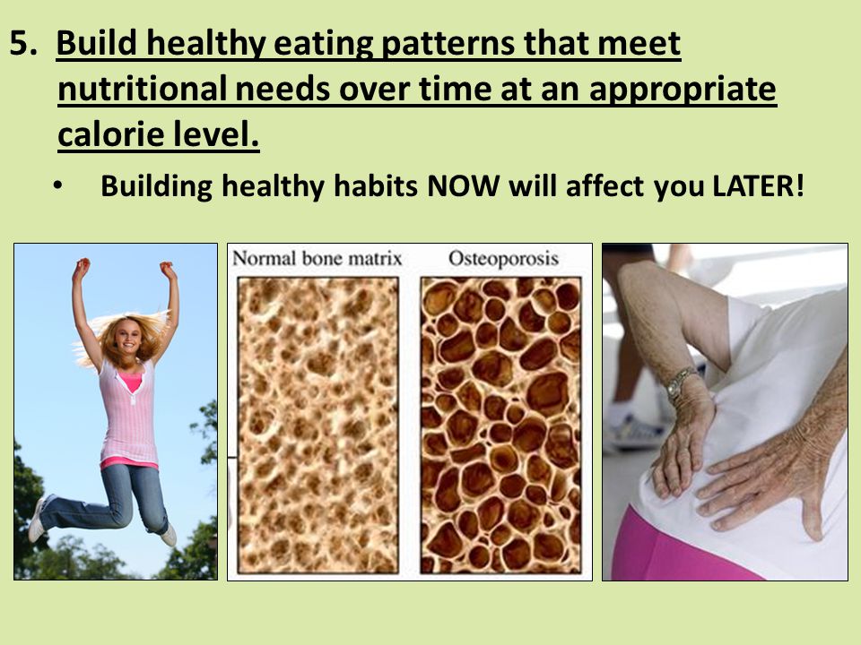 5. Build healthy eating patterns that meet nutritional needs over time at an appropriate calorie level.