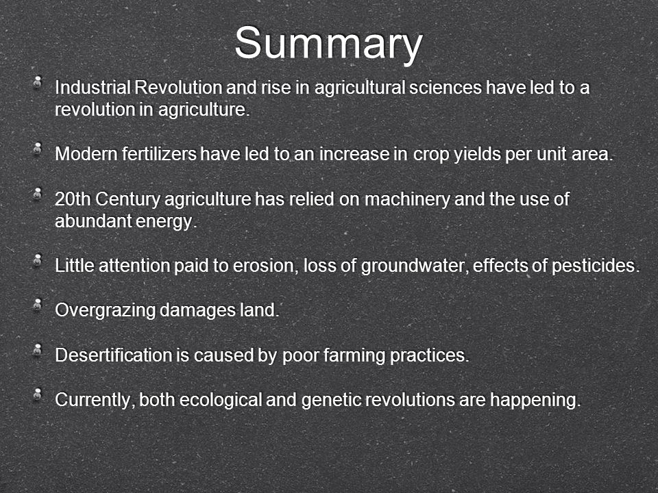 Summary Industrial Revolution and rise in agricultural sciences have led to a revolution in agriculture.