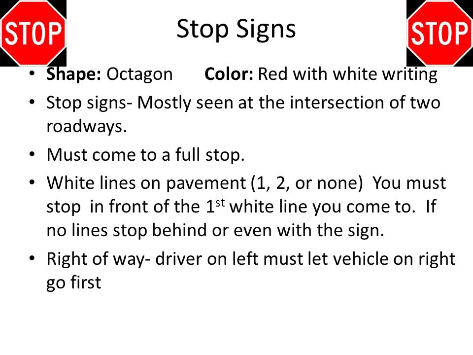 Stop Signs Shape: Octagon Color: Red with white writing