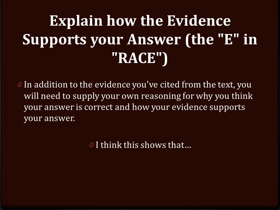 Explain how the Evidence Supports your Answer (the E in RACE )